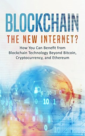 Read Blockchain: The New Internet? How You Can Benefit from Blockchain Technology Beyond Bitcoin, Cryptocurrency, and Ethereum - Phillip Rawson file in PDF