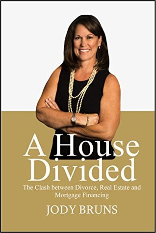 Download A House Divided: The Clash between Divorce, Real Estate and Mortgage Financing - Jody Bruns | PDF