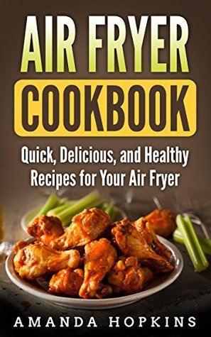 Read Online Air Fryer Cookbook: Quick, Delicious, and Healthy Recipes for Your Air Fryer - Amanda Hopkins file in ePub
