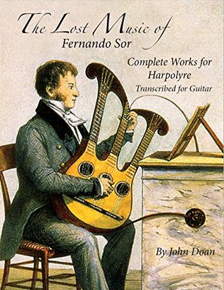 Read The Lost Music of Fernando Sor: The Complete Works for Harpolyre Transcribed for Guitar - John Doan | ePub