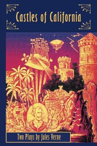 Read Online Castles of California: Two Plays by Jules Verne - Jules Verne | PDF