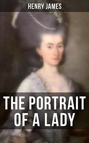 Read Online THE PORTRAIT OF A LADY: From the famous author of the realism movement, known for The Turn of The Screw, The Wings of the Dove, The American, The Bostonian, The Ambassadors, What Maisie Knew - Henry James file in PDF