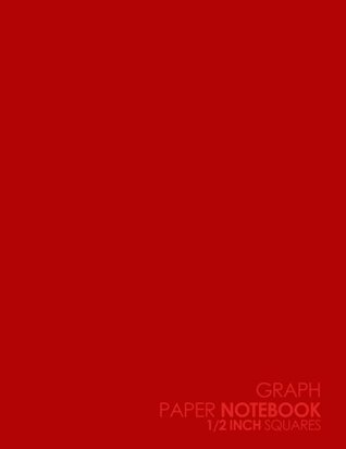 Read Online Graph Paper Notebook: 1/2 Inch Squares: Blank Graphing Paper with Borders - Graph Paper Grid, Perfect For The School Or Office! - Plain Red Cover (Volume 59) -  file in ePub