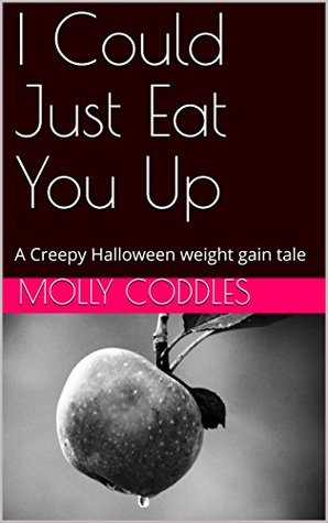 Read I Could Just Eat You Up: A Creepy Halloween weight gain tale - Molly Coddles file in ePub