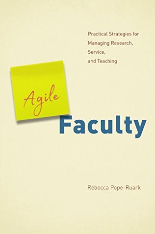 Read Online Agile Faculty: Practical Strategies for Managing Research, Service, and Teaching - Rebecca Pope-Ruark file in ePub