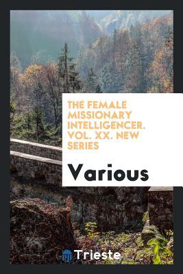 Read Online The Female Missionary Intelligencer. Vol. XX. New Series - Various | ePub