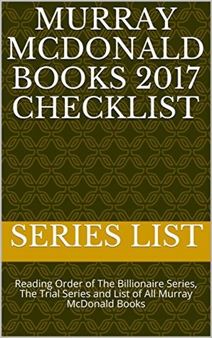 Read Online Murray McDonald Books 2017 Checklist: Reading Order of The Billionaire Series, The Trial Series and List of All Murray McDonald Books - Series List | ePub