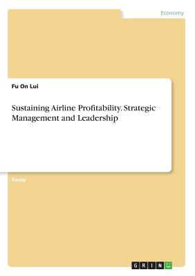 Download Sustaining Airline Profitability. Strategic Management and Leadership - Fu on Lui | ePub