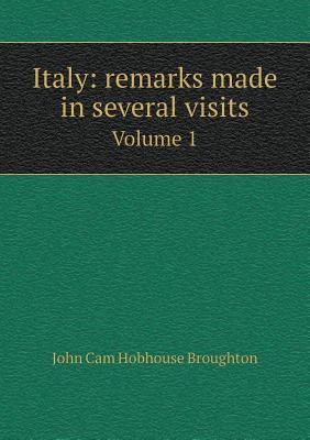 Read Italy: Remarks Made in Several Visits Volume 1 - John Cam Hobhouse | ePub