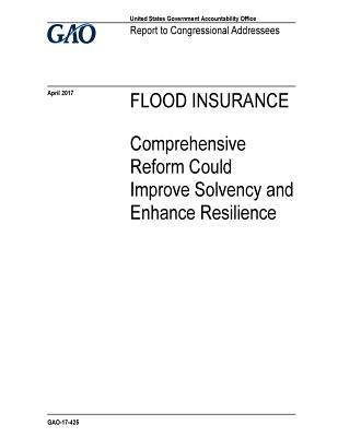 Download Flood Insurance, Comprehensive Reform Could Improve Solvency and Enhance Resilience: Report to Congressional Addressees. - U.S. Government Accountability Office | ePub