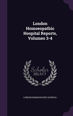 Read Online London Homoeopathic Hospital Reports, Volumes 3-4 - London Homoeopathic Hospital | PDF