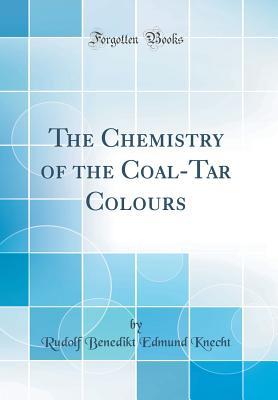 Full Download The Chemistry of the Coal-Tar Colours (Classic Reprint) - Rudolf Benedikt Edmund Knecht | PDF