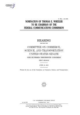 Full Download Nomination of Thomas E. Wheeler to Be Chairman of the Federal Communications Commission - U.S. Congress file in PDF