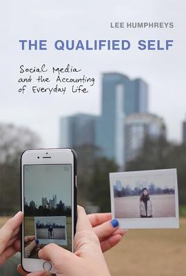 Read The Qualified Self: Social Media and the Accounting of Everyday Life - Lee Humphreys file in ePub