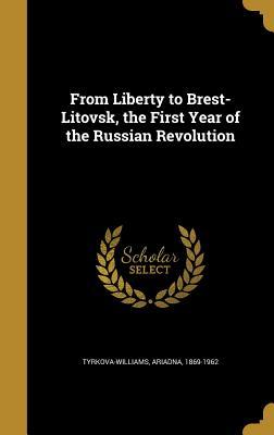 Read Online From Liberty to Brest-Litovsk, the First Year of the Russian Revolution - Ariadna Tyrkova-Williams file in PDF