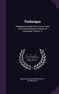 Download Technique: Published Annually by the Junior Class of the Massachusetts Institute of Technology, Volume 12 - Massachusetts Institute of Technology | ePub