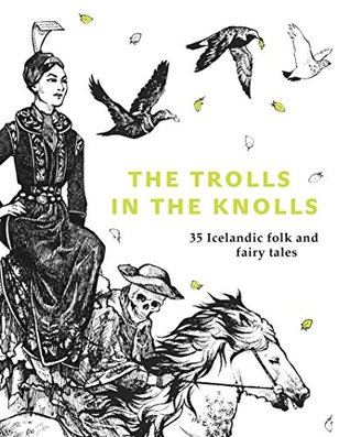 Read Online The Trolls in the Knolls: 36 Icelandic Folk and Fairy Tales and fairy tales - Retold by Silja Aðalsteinsdóttir file in PDF