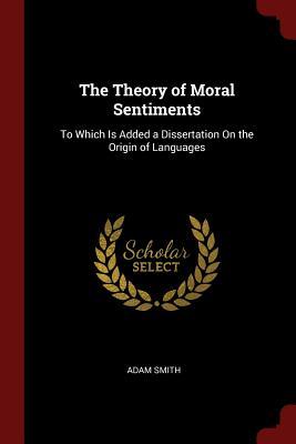 Full Download The Theory of Moral Sentiments: To Which Is Added a Dissertation on the Origin of Languages - Adam Smith file in ePub