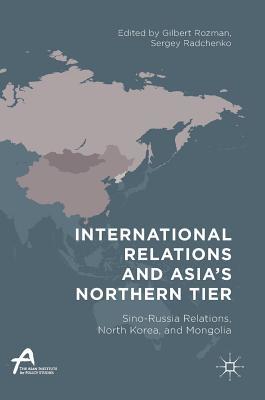 Read International Relations and Asia's Northern Tier: Sino-Russia Relations, North Korea, and Mongolia - Gilbert Rozman file in PDF