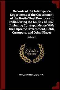 Read Records of the Intelligence Department of the Government of the North-West Provinces of India During the Mutiny of 1857, Including Correspondence with the Supreme Government, Dehli, Cawnpore, and Other Places; Volume 2 - William Muir | PDF