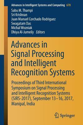 Full Download Advances in Signal Processing and Intelligent Recognition Systems: Proceedings of Third International Symposium on Signal Processing and Intelligent Recognition Systems (Sirs-2017), September 13-16, 2017, Manipal, India - Sabu M Thampi | PDF
