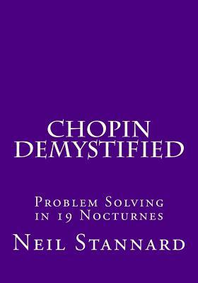 Full Download Chopin Demystified: Problem Solving in 19 Nocturnes - Neil Stannard file in PDF
