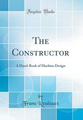 Read The Constructor: A Hand-Book of Machine Design (Classic Reprint) - Franz Reuleaux | PDF