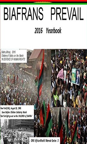 Full Download BIAFRANS PREVAIL: 2016 YearBook (ONI Africa-World Memoir Series 3) - Victor Emeka OKEADU file in ePub