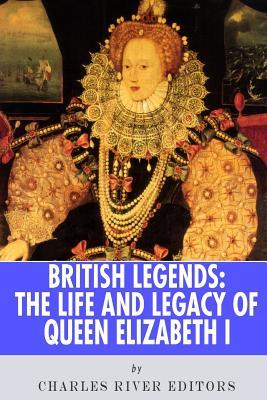 Download British Legends: The Life and Legacy of Queen Elizabeth I - Charles River Editors file in PDF