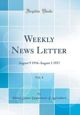 Read Weekly News Letter, Vol. 4: August 9 1916-August 1 1917 (Classic Reprint) - U.S. Department of Agriculture | PDF