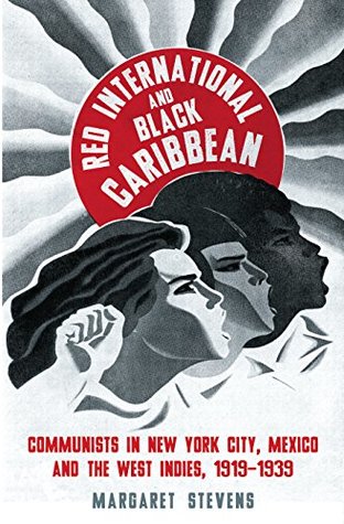 Download Red International and Black Caribbean: Communists in New York City, Mexico and the West Indies, 1919-1939 (Black Critique) - Margaret Stevens | PDF