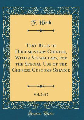 Download Text Book of Documentary Chinese, with a Vocabulary, for the Special Use of the Chinese Customs Service, Vol. 2 of 2 (Classic Reprint) - F Hirth file in PDF