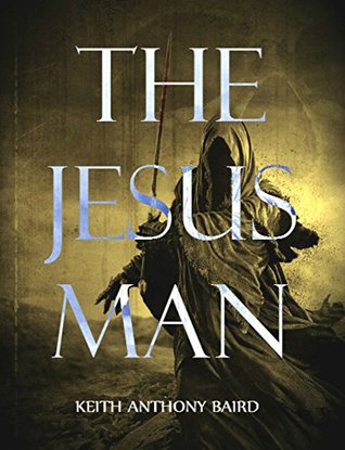 Full Download The Jesus Man: A Post-Apocalyptic Tale of Horror - Keith Anthony Baird file in PDF