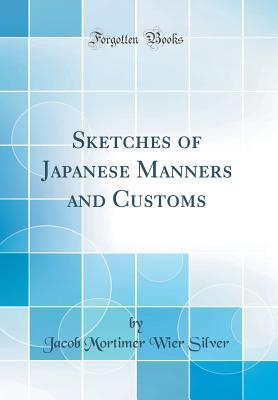 Read Sketches of Japanese Manners and Customs (Classic Reprint) - Jacob Mortimer Wier Silver | PDF