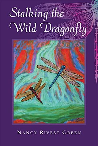 Full Download Stalking the Wild Dragonfly: Stories of Experiences in Nature - Nancy Rivest Green file in PDF