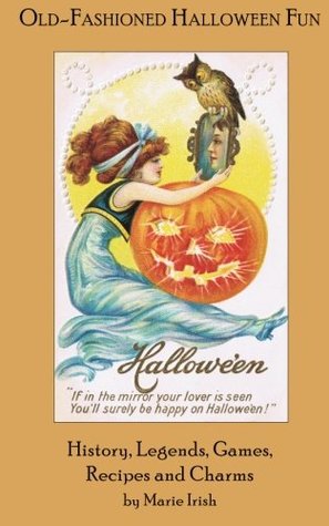 Read Online Old-Fashioned Halloween Fun: History, Legends, Games, Recipes, and Charms - Marie Irish file in PDF