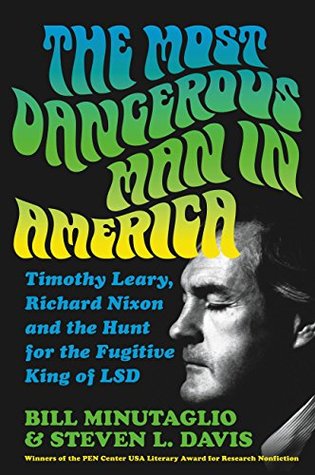 Full Download The Most Dangerous Man in America: Timothy Leary, Richard Nixon and the Hunt for the Fugitive King of LSD - Bill Minutaglio file in PDF