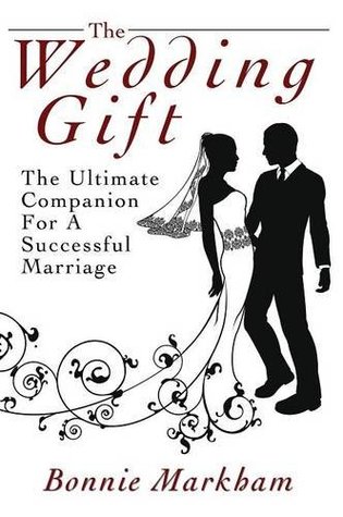 Read Online The Wedding Gift: The Ultimate Companion For A Successful Marriage - Bonnie Markham file in PDF