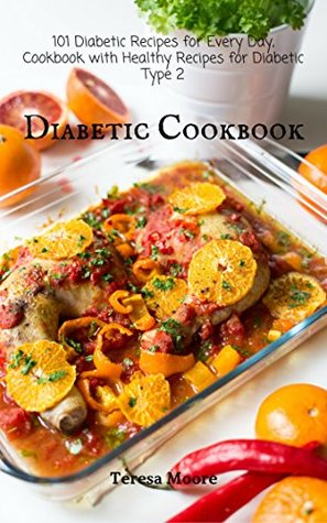 Read Online Diabetic Cookbook: 101 Diabetic Recipes for Every Day, Cookbook with Healthy Recipes for Diabetic Type 2 (Healthy Food 31) - Teresa Moore file in ePub