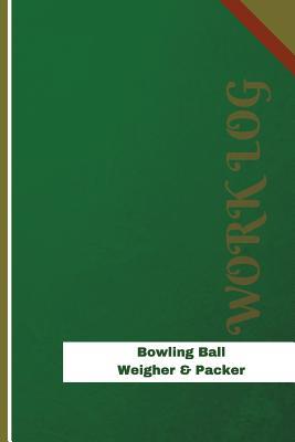 Full Download Bowling Ball Weigher & Packer Work Log: Work Journal, Work Diary, Log - 126 Pages, 6 X 9 Inches - Orange Logs | ePub