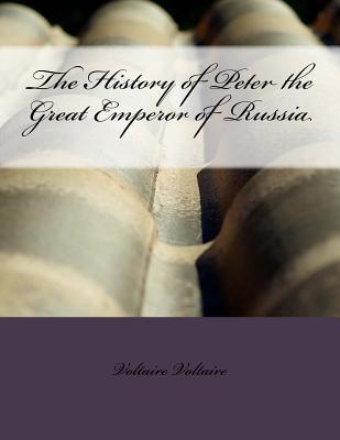 Full Download The History of Peter the Great Emperor of Russia - Voltaire file in PDF