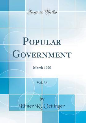 Read Online Popular Government, Vol. 36: March 1970 (Classic Reprint) - Elmer R Oettinger | PDF