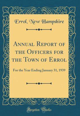 Download Annual Report of the Officers for the Town of Errol: For the Year Ending January 31, 1939 (Classic Reprint) - Errol New Hampshire | ePub