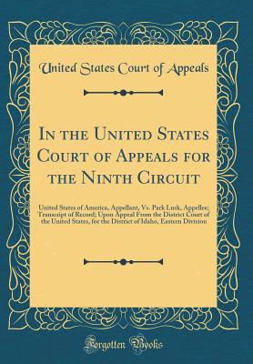 Read In the United States Court of Appeals for the Ninth Circuit: United States of America, Appellant, vs. Park Lusk, Appellee; Transcript of Record; Upon Appeal from the District Court of the United States, for the District of Idaho, Eastern Division - United States Court of Appeals | ePub