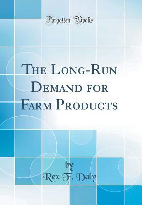 Read The Long-Run Demand for Farm Products (Classic Reprint) - Rex F Daly file in ePub