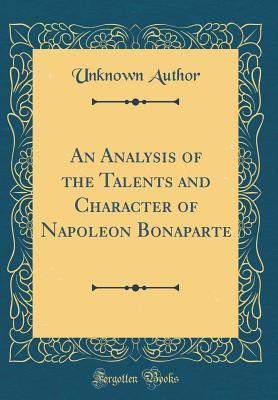 Read An Analysis of the Talents and Character of Napoleon Bonaparte (Classic Reprint) - Unknown file in ePub