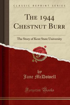 Read The 1944 Chestnut Burr: The Story of Kent State University (Classic Reprint) - Jane McDowell file in PDF