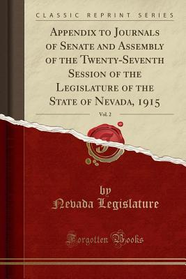 Download Appendix to Journals of Senate and Assembly of the Twenty-Seventh Session of the Legislature of the State of Nevada, 1915, Vol. 2 (Classic Reprint) - Nevada Legislature | PDF