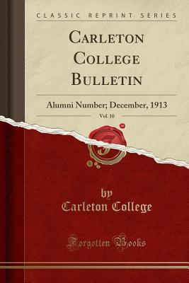 Full Download Carleton College Bulletin, Vol. 10: Alumni Number; December, 1913 (Classic Reprint) - Carleton College file in PDF