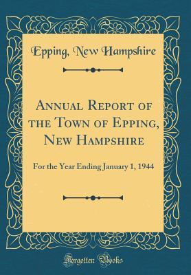 Read Online Annual Report of the Town of Epping, New Hampshire: For the Year Ending January 1, 1944 (Classic Reprint) - Epping New Hampshire | PDF